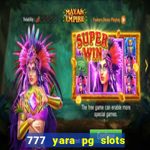 777 yara pg slots paga mesmo